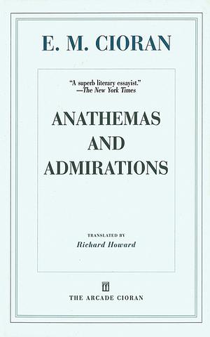 Anathemas and Admirations by E.M. Cioran