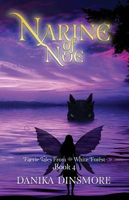 Narine of Noe (Faerie Tales from the White Forest Book Four) by Danika Dinsmore