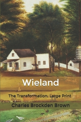 Wieland: or The Transformation: Large Print by Charles Brockden Brown