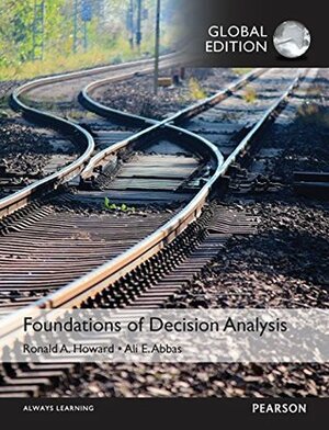 Foundations of Decision Analysis by Ali E. Abbas, Ronald A. Howard