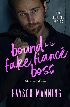 Bound to her Fake Fiancé Boss by Hayson Manning