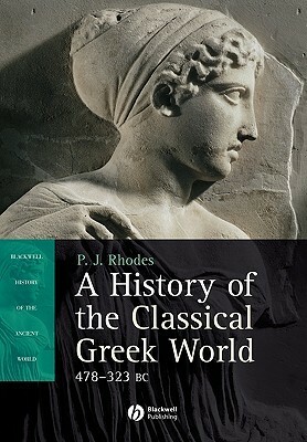 A History of the Classical Greek World: 478-323 BC by P.J. Rhodes