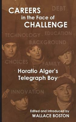 Careers in the Face of Challenge: Horatio Alger's Telegraph Boy by Horatio Alger