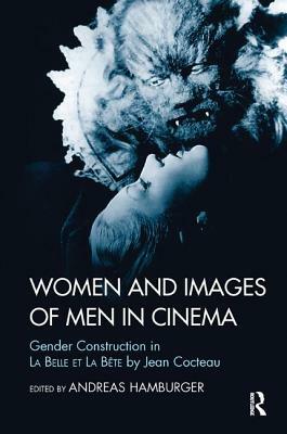 Women and Images of Men in Cinema: Gender Construction in La Belle Et La Bete by Jean Cocteau by Andreas Hamburger