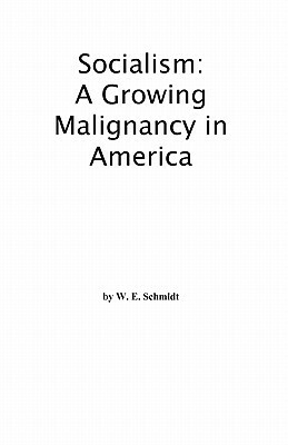 Socialism: A Growing Malignancy in America by Walter Schmidt