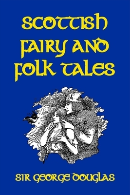 Scottish Fairy and Folk Tales by George Douglas