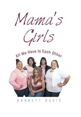 Mama's Girls: All We Have Is Each Other by Garrett Davis