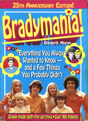 Bradymania!: Everything You Always Wanted to Know - And a Few Things You Probably Didn't by Elizabeth Moran