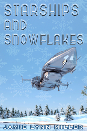 Starships and Snowflakes by Jamie Lynn Miller