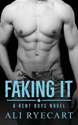 Faking It: Escort & Boyfriend for Hire MM Romance by Ali Ryecart