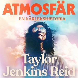 Atmosfär: En kärlekshistoria by Taylor Jenkins Reid
