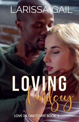 Loving Lindsey: Love in Oaktown Book 3 by Larissa Gail