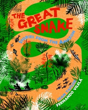 The Great Snake: Stories from the Amazon by Sean Taylor, Fernando Vilela