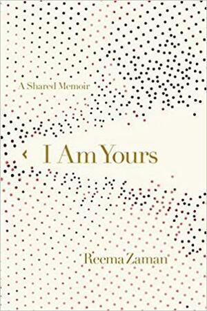 I Am Yours: A Shared Memoir by Reema Zaman