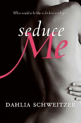 Seduce Me by Dahlia Schweitzer