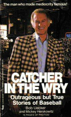 Catcher In The Wry by Bob Uecker