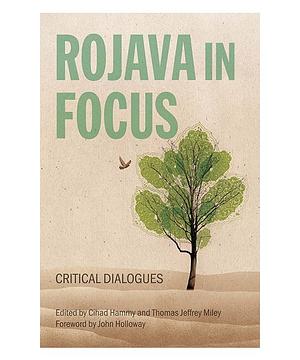 Rojava in Focus: Critical Dialogues by Cihad Hammy, Thomas Jeffrey Miley