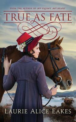 True as Fate by Laurie Alice Eakes