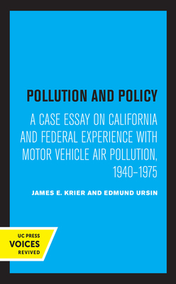 Pollution and Policy: A Case Essay on California and Federal Experience with Motor Vehicle Air Pollution, 1940-1975 by Edmund Ursin, James E. Krier