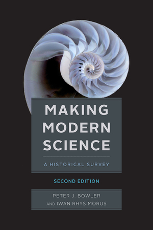 Making Modern Science, Second Edition by Peter J. Bowler, Iwan Rhys Morus
