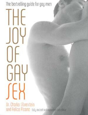 The Joy of Gay Sex: Fully Revised and Expanded Third Edition by Charles Silverstein, Felice Picano