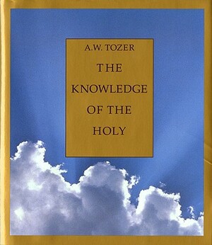 The Knowledge of the Holy by A.W. Tozer