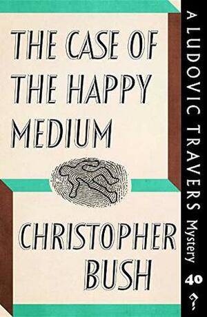 The Case of the Happy Medium by Christopher Bush