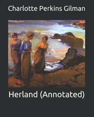 Herland (Annotated) by Charlotte Perkins Gilman