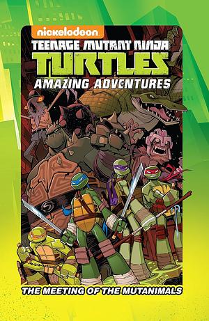 Teenage Mutant Ninja Turtles Amazing Adventures: The Meeting of the Mutanimals by Caleb Goellner, Landry Walker, Matthew Manning