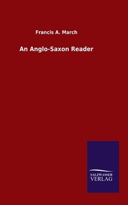 An Anglo-Saxon Reader by Francis a. March