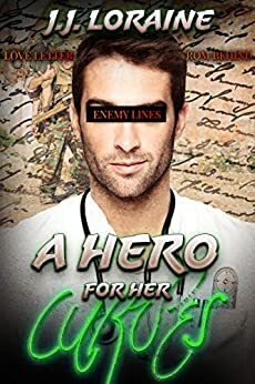 A Hero For Her Curves: Love Letters From Behind Enemy Lines by J.J. Loraine