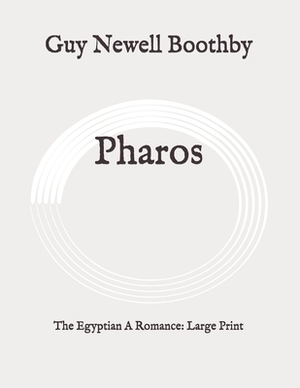 Pharos: The Egyptian A Romance: Large Print by Guy Newell Boothby