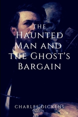 The Haunted Man and the Ghost's Bargain: Illustrated by Charles Dickens