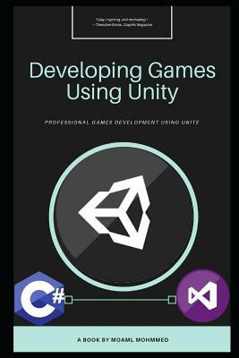 Developing Games Using Unity: Programming C# in Unity Engine by Moaml Mohmmed