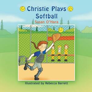 Christie Plays Softball by Susan O'Hara