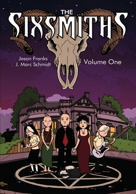 The Sixsmiths: Volume 1 by Jason Franks