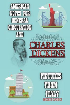 American Notes for General Circulation and Pictures from Italy by Charles Dickens