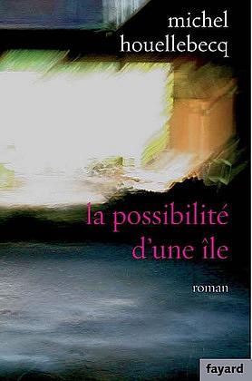 La possibilité d'une île by Michel Houellebecq