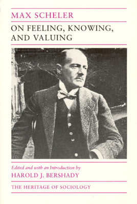 On Feeling, Knowing, and Valuing: Selected Writings by Max Scheler