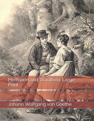Hermann and Dorothea: Large Print by Johann Wolfgang von Goethe