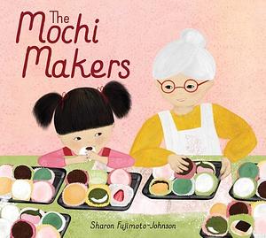 The Mochi Makers by Sharon Fujimoto-Johnson