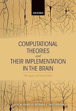 Computational Theories and Their Implementation in the Brain: The Legacy of David Marr by Lucia Vaina, Richard E. Passingham