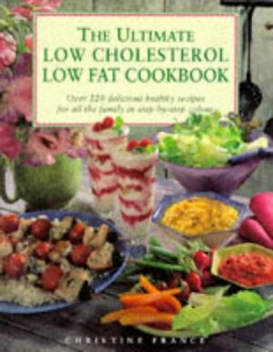 The Ultimate Low Cholesterol Low Fat Cookbook by Christine France