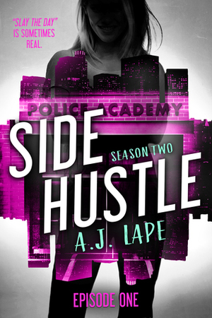Side Hustle: Season Two, Episode 1 by A.J. Lape
