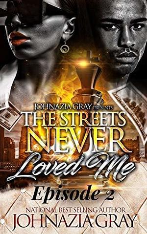 The Streets Never Loved Me: Episode 2 by Johnazia Gray, Johnazia Gray