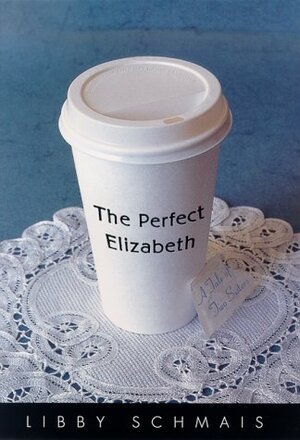 The Perfect Elizabeth: A Tale Of Two Sisters by Libby Schmais