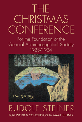 The Christmas Conference: For the Foundation of the General Anthroposophical Society 1923/1924 (Cw 260) by Rudolf Steiner