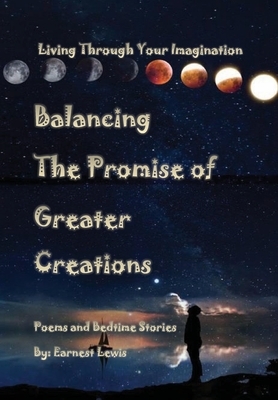 Balancing The Promise of Greater Creations by Earnest J. Lewis