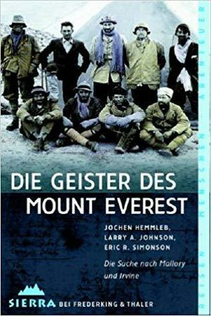 Die Geister des Mount Everest: Die Suche nach Mallory und Irvine by Jochen Hemmleb, Larry A. Johnson, Eric R. Simonson, Hainer Kober