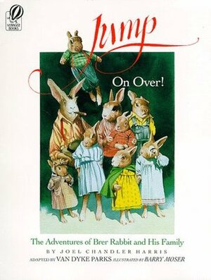 Jump on Over!: The Adventures of Brer Rabbit and His Family by Van Dyke Parks, Barry Moser, Joel Chandler Harris